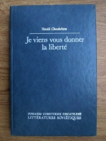 Anticariat: Vassili Choukchine - Je viens vous donner la liberte