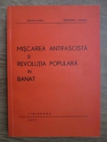 Anticariat: William Marin, Gheorghe I. Oancea - Miscarea antifascista si revolutia populara in Banat
