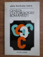 Anticariat: Adela Becleanu Iancu - Geneza culturologiei romanesti
