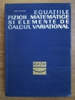 Adolf Haimovici - Ecuatiile fizicii matematice si elemente de calcul variational