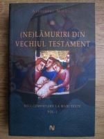 Alexandru Mihaila - (Ne)lamuriri din vechiul testament