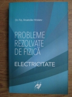 Anatolie Hristev - Probleme rezolvate de fizica (electricitate)
