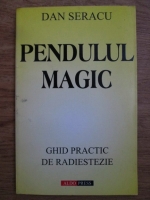 Dan Seracu - Pendulul magic. Ghid practic de radiestezie
