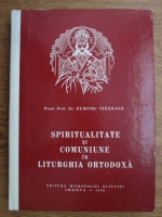 Dumitru Staniloae - Spiritualitate si comuniune in liturghia ortodoxa