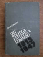 Eliza Campus - Din politica externa a Romaniei 1913-1947