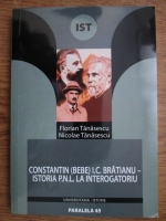 Florian Tanasescu, Nicolae Tanase - Constantin (Bebe) I. C. Bratianu, istoria P.N.L. la interogatoriu