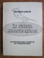 George Lesion - In cuibul albatrosilor. Spovedania unui lucrator de contraspionaj