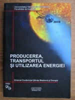 Gheorghe Badea - Stiinta moderna si energia. Producerea, transportul si utilizarea energiei