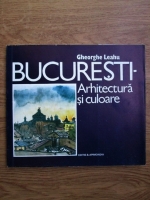 Anticariat: Gheorghe Leahu - Bucuresti, arhitectura si culoare