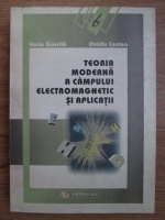 Horia Gavrila, Ovidiu Centea - Teoria moderna a campului electromagnetic si aplicatii
