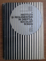 Institutii si reglementari in dreptul socialist roman