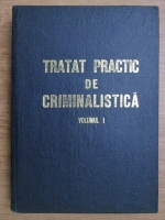 Ion Anghelescu, Gheorghe Asanache, Constantin Aionitoaie - Tratat practic de criminalistica (volumul 1)