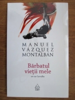 Manuel Vazquez Montalban - Barbatul vietii mele