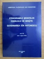 Anticariat: Marcel Dumitru Ciuca, Maria Ignat - Stenogramele sedintelor consiliului de ministri. Guvernarea Ion Antonescu, mai-august 1944 (volumul 11)
