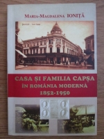 Maria Magdalena Ionita - Casa si familia Capsa in Romania moderna 1852-1950