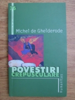 Anticariat: Michel de Ghelderode - Povestiri crepusculare