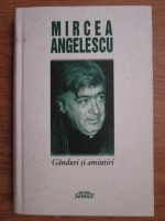 Mircea Angelescu - Ganduri si amintiri