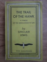 Sinclair Lewis - The trail of the hawk, a comedy of the seriousness of life