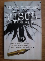 Adrian Cioroianu - Visul lui Machiavelli
