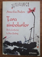 Anna Eva Budura - Tara simbolurilor de la Confucius la Mao Zedong