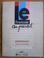 Annie Monnerie - Le francais au present grammaire