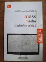 Aurelia Ana Vasile - Mass media si gandirea critica