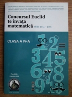 Cristina Lavinia Savu, Maria Musei, Luminita Enache - Concursul Euclid te invata matematica, clasa a IV-a