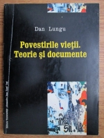 Dan Lungu - Povestirile vietii. Teorie si documente