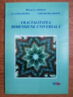 Delicia Arsene, Claudia Borda, Gheorghe Arsene - Fractalitatea dimensiune universala
