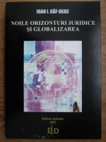 Ioan Gaf Deac - Noile orizonturi juridice si globalizarea