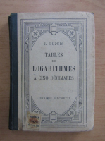Anticariat: J. Dupuis - Tables de logarithmes a cinq decimales