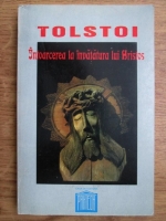 Lev Tolstoi - Intoarcerea la invataura lui Hristos