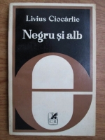 Anticariat: Livius Ciocarlie - Negru si alb