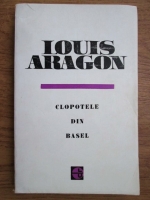 Anticariat: Louis Aragon - Clopotele din Basel