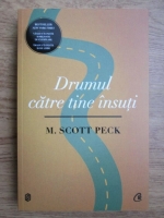 M. Scott Peck - Drumul catre tine insuti. O noua psihologie a iubirii, a valorilor traditionale si a cresterii spirituale