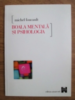 Anticariat: Michel Foucault - Boala mentala si psihologica