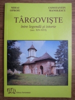 Mihai Oproiu, Constantin Manolescu - Targoviste intre legenda si istorie (sec. XIV-XVI)