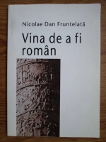 Nicolae Dan Fruntelata - Vina de a fi roman