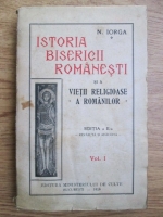 Nicolae Iorga - Istoria bisericii roamanesti si a vietii religioase a romanilor (volumul 1, 1929)