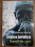 Octavian Burcin - Logica juridica. Suport de curs