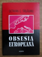 Anticariat: Octavian C. Taslauanu - Obsesia europeana, studii politice