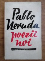 Pablo Neruda - Poezii noi