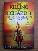 Robert Farrington - The killing of Richard III. History is written by the Victor