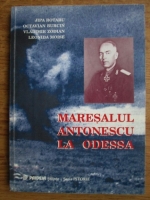 Rotaru Jipa, Octavian Burcin, Vladimir Zodian - Maresalul Antonescu la Odessa
