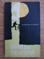 Stanislaw Wygodzki - Omul cu caruciorul si alte povesti