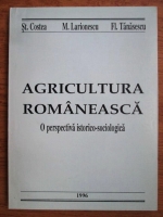 Stefan Costea, M. Larionescu, Florian Tanasescu - Agricultura romaneasca, o perspectiva istorico-sociologica
