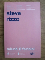 Steve Rizzo - Aduna-ti fortele! Cum sa gandesti, sa razi si sa te bucuri de drumul tau catre succes