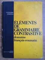 Teodora Cristea - Elements de grammaire contrastive domaine francais-roumain