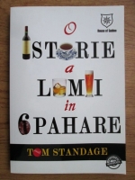 Anticariat: Tom Standage - O istorie a lumii in 6 pahare