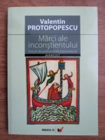 Valentin Protopopescu - Marci ale inconstientului. Eseuri de psihanaliza exploratorie